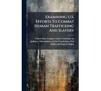 Examining U.S. Efforts To Combat Human Trafficking And Slavery