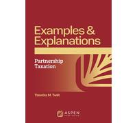 Examples and Explanations for Partnership Taxation (Examples & Explanations)