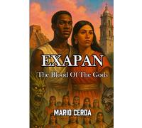 Exapan: The blood of the gods (Novels and Wisdom of the Ancestral Mexican World)