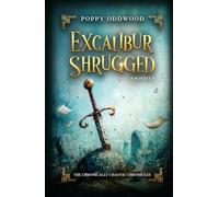Excalibur Shrugged: The Cosy Fantasy Where the Sword Has Opinions (The Chronically Chaotic Chronicles)