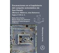 Excavaciones en el baptisterio del conjunto eclesiástico de Son Peretó (Manacor, Mallorca, islas Baleares): Siglos V-VIII d. C.: 8 (Limina/Limites: ... and borders in the Mediterranean (365-1556))