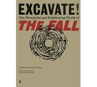 Excavate!: The Wonderful and Frightening World of The Fall
