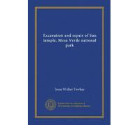 Excavation and repair of Sun temple, Mesa Verde national park (Vol-1)