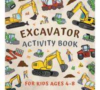 Excavator Activity Book for Kids Ages 4-8: Children Discover Construction Machinery through Fun Puzzles and Activities such as I Spy, Counting, Matching, Coloring, Spotting, Tracing, and Mazes