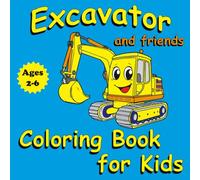Excavator Coloring Book for Kids Ages 2-6: Hands-on Activities to Color, Explore, and Create While Strengthening Fine Motor Skills, Focus, and Imagination