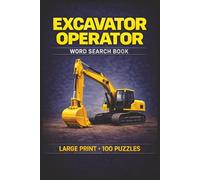 Excavator Operator Word Search Book: Large Print Puzzle Collection with 100 Puzzles and 2000 Unique Words on Excavation Operations, Earthmoving Equipment, and Jobsite Safety