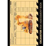 Excavator Risk Assessment Book: Inspection, Identification and Reduction of Hazards in Daily Excavator Work