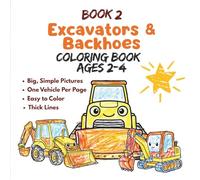 Excavators & Backhoes Coloring Book for Toddlers Ages 2-4: Big & Easy Construction Vehicles (Construction Crew Coloring, Book 2) (Little Wheels Coloring Collection Ages 2-4)