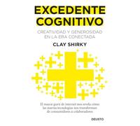 Excedente cognitivo: Creatividad y generosidad en la era conectada (Deusto)
