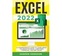 Excel 2022: A Comprehensive Guide to Learn About the Basics of Excel, Functions, Formulae, Tips and Tricks