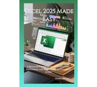 Excel 2025 Made Easy: A Beginner’s Guide to Functions, Charts, PivotTables, and Real-World Productivity Skills