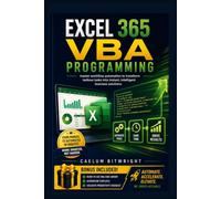 Excel 365 VBA Programming: Master Workflow Automation to Transform Tedious Tasks into Instant, Intelligent Business Solutions (The Caelum Protocol)