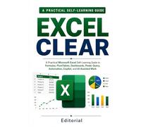 Excel Clear: A Practical Microsoft Excel Self-Learning Guide to Formulas, PivotTables, Dashboards, Power Query, Automation, Copilot, and AI-Assisted Work