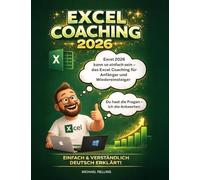 Excel Coaching 2026 - Für Anfänger und Wiedereinsteiger: Schritt für Schritt zu souveränen Tabellen ohne Angst vor der Technik