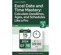 Excel Date and Time Mastery: Calculate Deadlines, Ages, and Schedules Like a Pro (Basic Excel Formulas and Functions)
