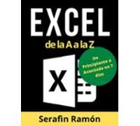 Excel De La A A La Z: El Manual Práctico Paso A Paso De Microsoft Exce