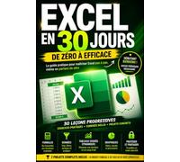Excel en 30 jours - De zéro à efficace: Le guide pratique pour maîtriser Excel pas à pas, même en partant de zéro