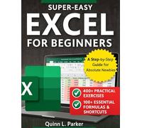 EXCEL FOR BEGINNERS: A Step-by-Step Guide for Absolute Newbies