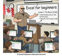 Excel for beginners (Gould endeavors educational series)