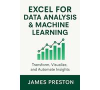 Excel for Data Analysis & Machine Learning: Transform, Visualize, and Automate Insights: Power Query, PivotTables, and Python Integration for Advanced ... and Automation (The Excel Quant Toolkit)