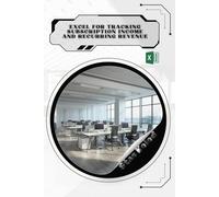Excel for Tracking Subscription Income and Recurring Revenue: Your Road from Novice to Skilled Professional