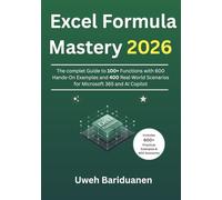 Excel Formula Mastery 2026: The Complete Guide to 100+ Functions with 600 Hands-On Examples and 400 Real-World Scenarios for Microsoft 365 and AI Copilot.
