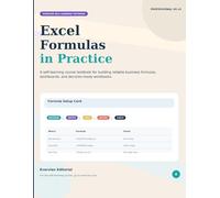 Excel Formulas in Practice: xcel, Spreadsheets & Business Analytics: A Self-Learning Course Textbook for Building Reliable Business Formulas, Dashboards, and Decision-Ready Workbooks