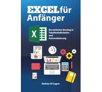 Excel für Anfänger: Ein einfacher Einstieg in Tabellenkalkulation und Automatisierung