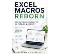 Excel Macros Reborn: Transitioning from VBA to Python & Copilot: A Modern Automation Playbook for Finance Teams, Analysts, and Power Users
