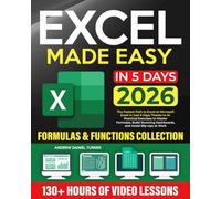 Excel Made Easy: The Fastest Path to Excel at Microsoft Excel in Just 5 Days Thanks to AI. Practical Exercises to Master Formulas, Build Stunning Dashboards, and Avoid Slip-Ups at Work