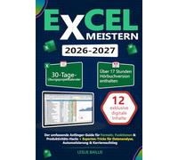 Excel Meistern: Der umfassende Anfänger-Guide für Formeln, Funktionen & Produktivitäts-Hacks + Experten-Tricks für Datenanalyse, Automatisierung & Karriereaufstieg