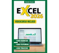Excel per principianti: tutorial, esercizi, consigli e trucchi per scoprire il tool di Microsoft: Impara le basi di Excel, e padroneggia uno dei programmi più usati nel mondo del lavoro