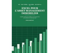 Excel pour l'Asset Management Immobilier: Le guide complet pour modéliser vos investissements - TRI, dette senior/mezzanine, LBO immobilier et cascades de trésorerie, avec 5 études de cas Excel