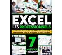 Excel pour les professionnels: Formation 7 minutes par jour pour réduire la charge de travail, éliminer les erreurs coûteuses et accélérer votre carrière | Tableaux croisés, RECHERCHEV, RECHERCHEX