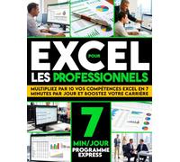 Excel pour les professionnels: Formation 7 minutes par jour pour réduire la charge de travail, éliminer les erreurs coûteuses et accélérer votre carrière | Tableaux croisés, RECHERCHEV, RECHERCHEX