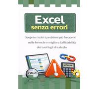 Excel senza errori: Come riconoscere, capire e risolvere i problemi più comuni nelle formule, anche quando Excel “sembra” funzionare