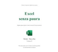 Excel senza paura: Impara passo passo e senti crescere la tua sicurezza (Competenze digitali senza paura)