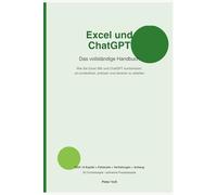Excel und ChatGPT: Das vollständige Handbuch für produktive Datenanalyse, Formeln, VBA, Power Query und KI-Workflows