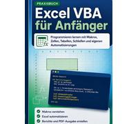 Excel VBA für Anfänger: Programmieren lernen mit Makros, Zellen, Tabellen, Schleifen und eigenen Automatisierungen
