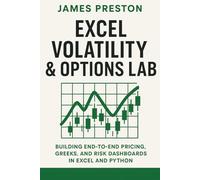 Excel Volatility & Options Lab: Building End-to-End Pricing, Greeks, and Risk Dashboards in Excel and Python: Building Production-Ready Volatility ... with Excel, Python, and Real Market Data