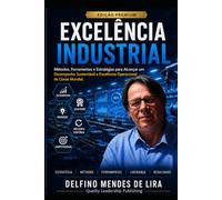 EXCELÊNCIA INDUSTRIAL: Métodos, Ferramentas e Estratégias para Gerenciar a Produção Eficiente