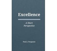 Excellence: A Short Perspective on Character and Competence (Short Perspectives - Foundations)
