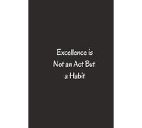 Excellence Is Not An Act But A Habit. - Journals For Writing - Gift For Women And Men - Notebook - Cute Journal - Lined Journal - Writing Journal - Bookmark