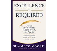 Excellence Is Required: A Guide to Career Success, Personal Growth, and Purpose