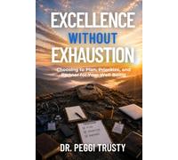 Excellence Without Exhaustion: Choosing to Plan, Prioritize, and Partner for Your Well-Being