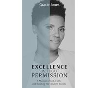 Excellence Without Permission: A Memoir of Grit, Faith, and Building The Opulent Brands: 1 (The Opulent Journey)