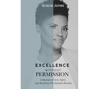 Excellence Without Permission: A Memoir of Grit, Faith, and Building The Opulent Brands (The Opulent Journey)