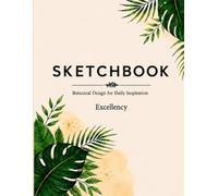 EXCELLENCY Sketchbook & Journal Book 8.5 x 11 Inch: 74-90 GSM, 50 Sheets/100 Pages, Ideal for Sketching, Drawing, Doodling, Journaling, Creative Ideas ... Botanical Design For Daily Inspiration