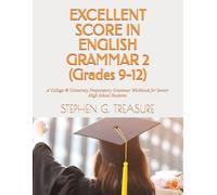 EXCELLENT SCORE IN ENGLISH GRAMMAR 2 (Grades 9-12): A College & University Preparatory Grammar Workbook for Senior High School Students