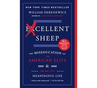 Excellent Sheep: The Miseducation of the American Elite and the Way to a Meaningful Life